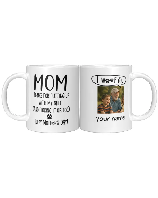 Thanks Mom For Putting Up With My Sh*t New Version Personalized Mug, Gifts For Mom, Gifts Idea For Mom, Mother's Day Gift