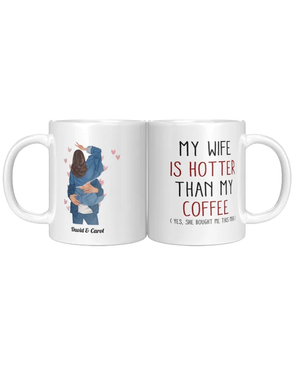 My Wife Is Hotter Than My Coffee - Personalized Mug - Valentine's Day, Christmas Gift For Husband, Boyfriend, Gifts for Boyfriend, Gift idea for Boyfriend