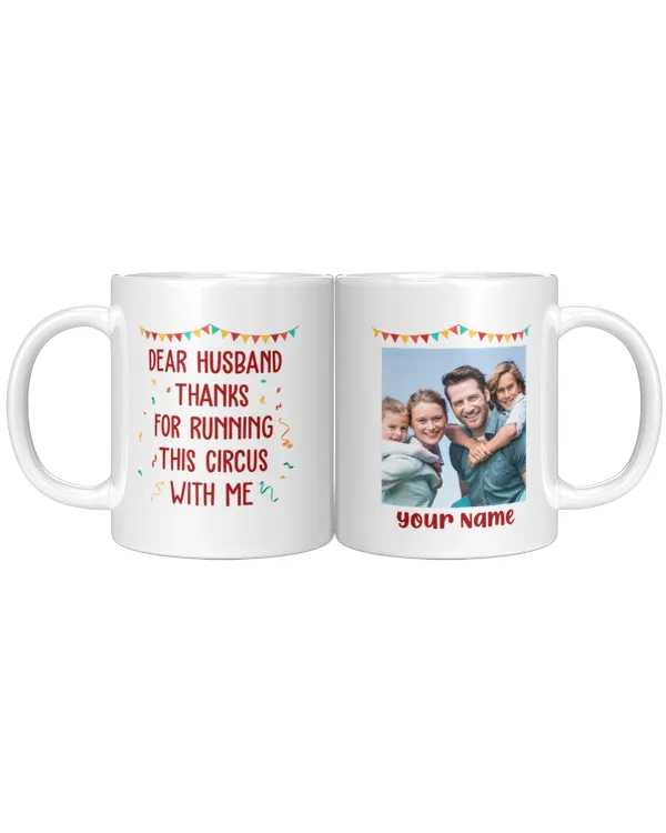 Dear Husband, Thanks For Running This Circus With Me Personalized Mug, Gifts For Husband, Gifts Idea For Husband