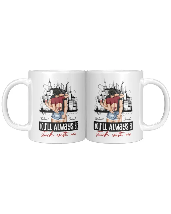 You'll Always Be Stuck With Me - Personalized Mug, Gifts For Boyfriend, Gifts Idea For Boyfriend