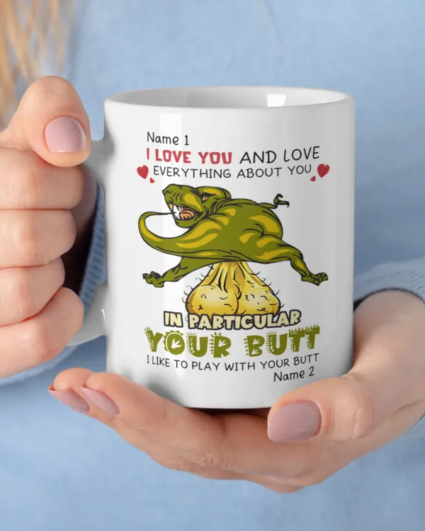I Love You And Love Everything About You In Particular Your Butt Personalized Mug, Gift for Dad, Father's Day Gift, Funny Dinosaur Mug, Mug For Dad, Butt Mug