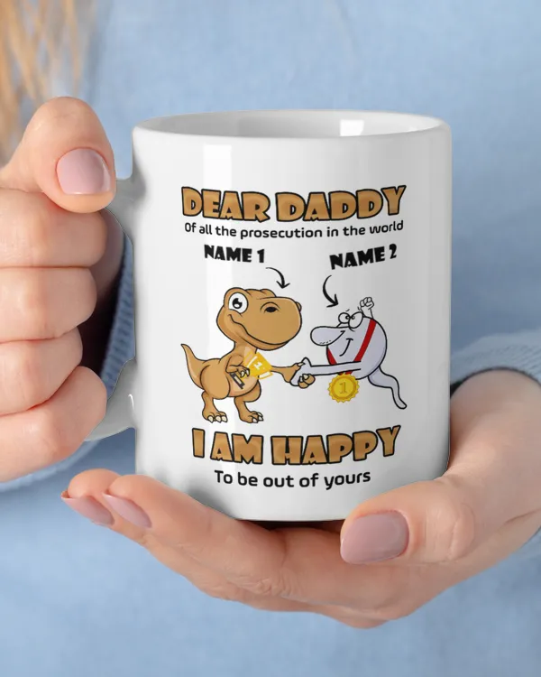 Dear Daddy, I Am Happy To Be Out Of Your, Gift for Dad, Father's Day Gift, Birthday Gift Funny Dinosaur Mug, Mug For Dad