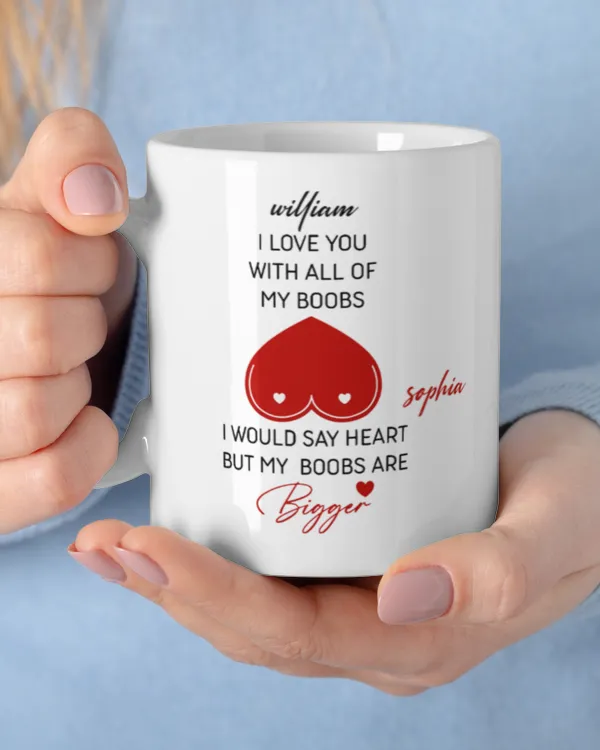I Love You With All Of My Boobs I Would Say Heart But My Boobs Are Bigger - Personalized Mug, Gifts For Husband, Gifts Idea For Husband