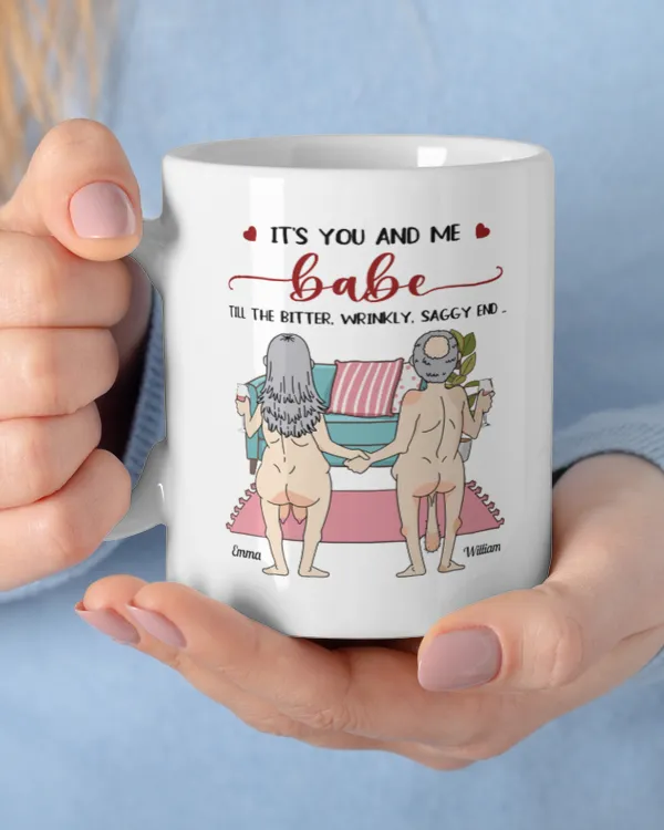 It's You And Me Babe Till The Bitter Wrinkly Saggy End Funny Gift For Couple - Personalized Mug, Gifts for Wife, Gift idea for Wife