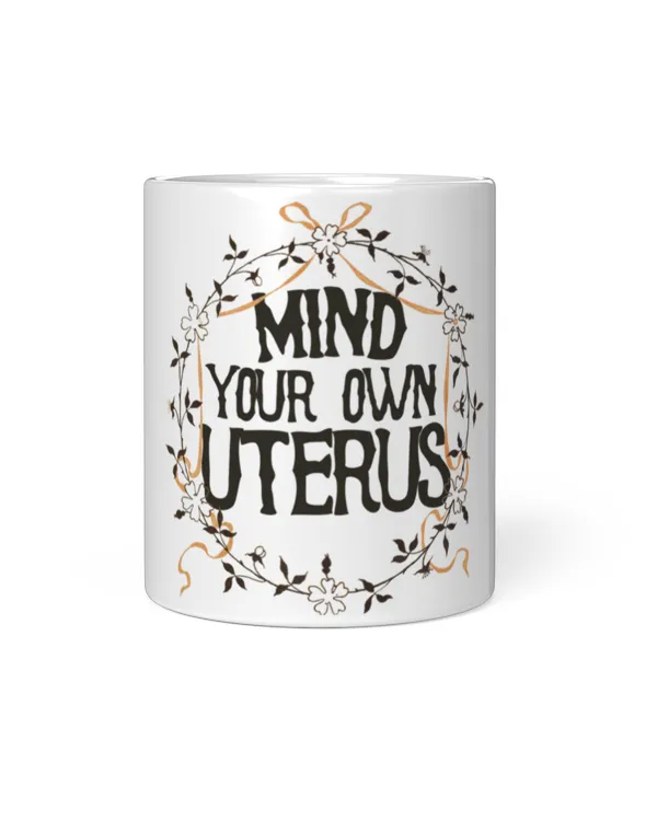 Mind Your Own Uterus Mug Mind your own uterus Mug _by Lacy Chenault_ (1)