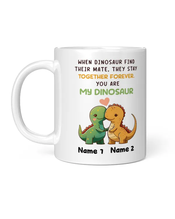 WHEN Dinosaur FIND THEIR MATE, THEY STAY TOGETHER FOREVER. Gift for Dad, Father's Day Gift, Birthday Gift Funny Dinosaur Mug, Mug For Dad