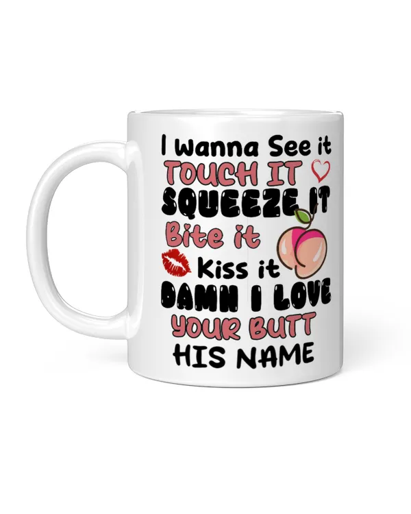 I Wanna See It Touch It Squeeze It, Bite It, Kiss It, Damn I Love Your Butt. Gift for Dad, Father's Day Gift, Birthday Gift Funny Dinosaur Mug, Mug For Dad