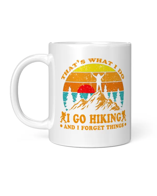 That's What I Do - I Go Hiking And Forget Things Mug