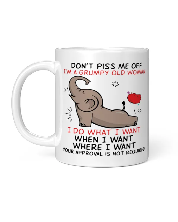 Don't Piss Me Off I'm A Grumpy Old Woman...