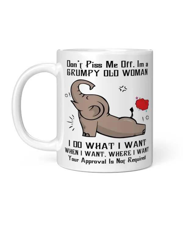 Don't Piss Me Off. I'm A Grumpy Old Woman...