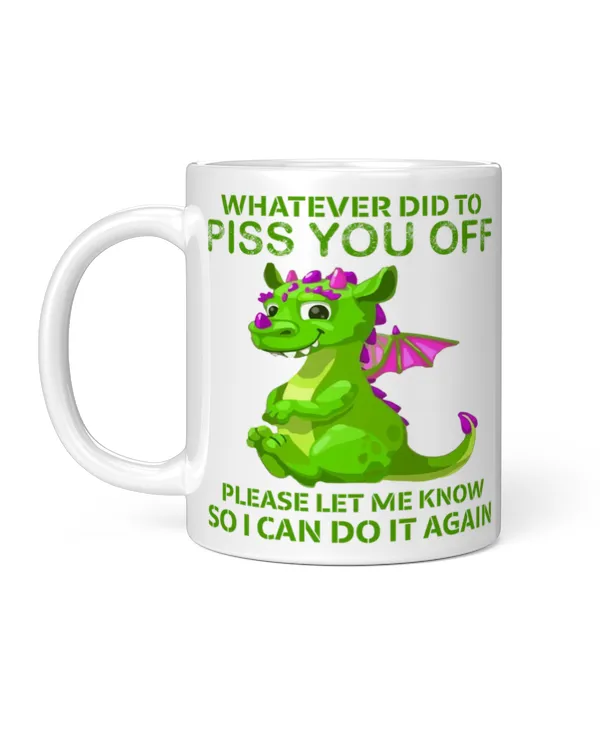 Whatever Did To Piss You Off