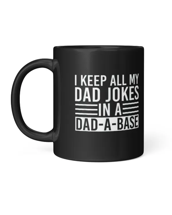I Keep All My Dad Jokes In A Dad A Base Coffee Mug Black Color