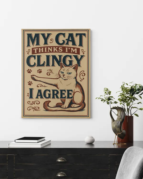 My Cat Thinks I'm Clingy Poster
