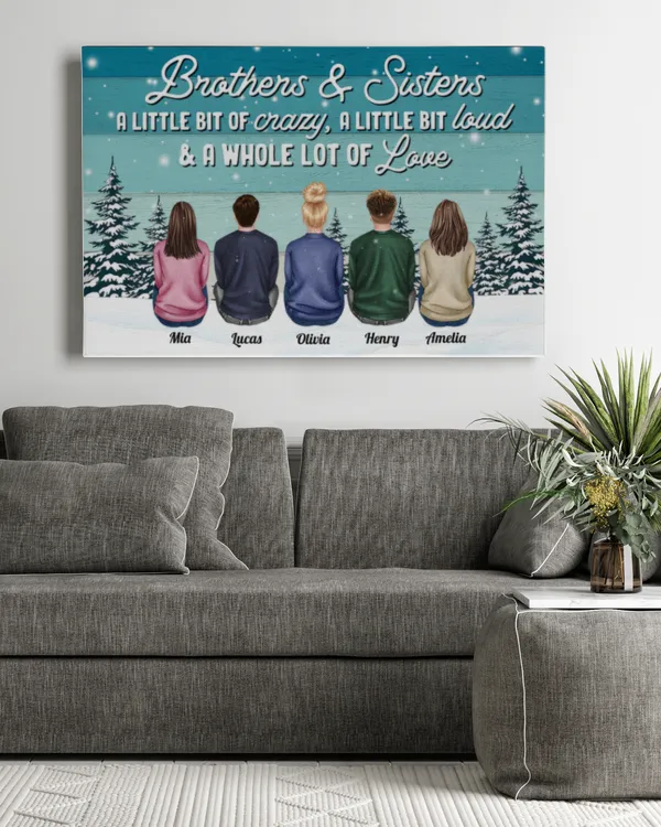 Brothers & Sisters A Little Bit Crazy, Loud A Whole Lot Of Love - Personalized Wrapped Canvas, Gifts For Brother, Gifts Idea For Brother