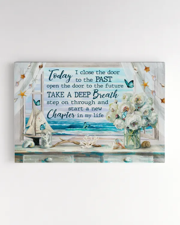 TODAY I CLOSE THE DOOR TO THE PAST, OPEN THE DOOR TO THE FUTURE, TAKE A DEEP BREATH, START A NEW CHAPTER IN MY LIFE, BEACH, FLOWER, GOD CANVAS, CHRISTIAN WALL ART