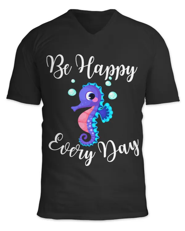 Seahorse Lover Be Happy Every Day Cute Seahorse Design Motivational Quote