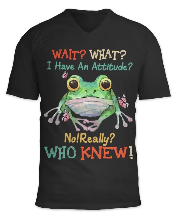 Frog Gift What I Have Attitude Who Knew Funny Frog Cute Frog Lovers