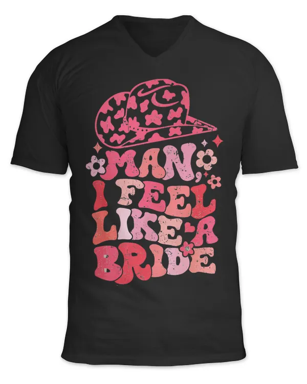 Man I Feel Like A Bride Cowgirl Bachelorette Party Western