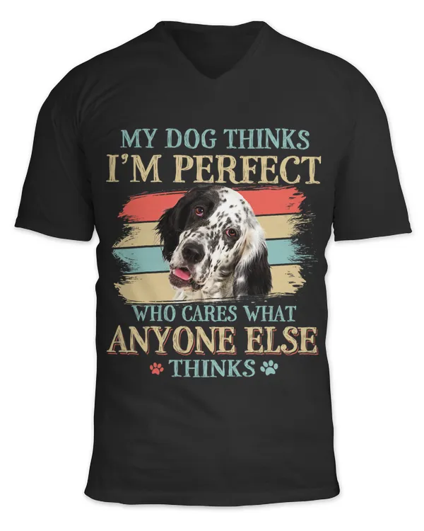 My Dog Thinks Im Perfect English Setter Dog Retro Style