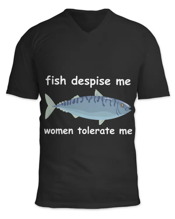Fish Despise Me Women Tolerate Me Funny