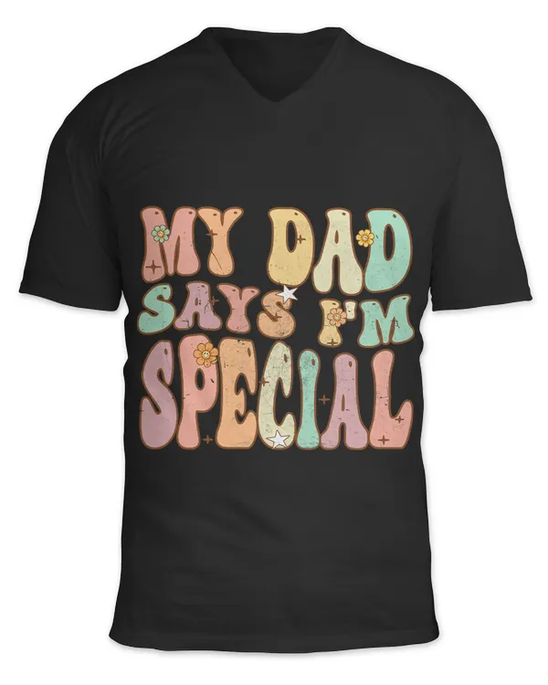 For Sons And Daughters Funny My Dad Says Im Special Groovy
