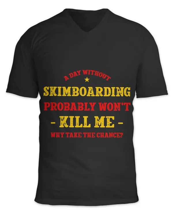 A Day Without Skimboarding Wont Kill Me Skimboarder Funny