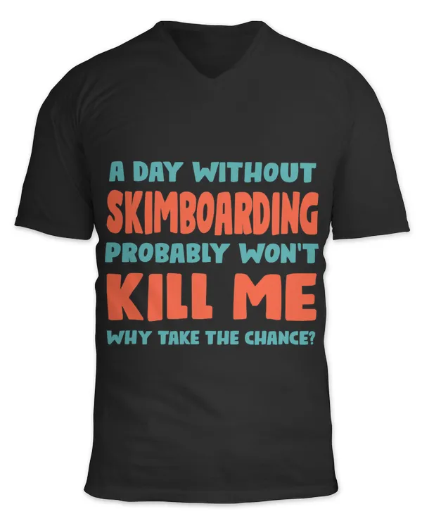 A Day Without Skimboarding Wont Kill Me Skimboarder Sports