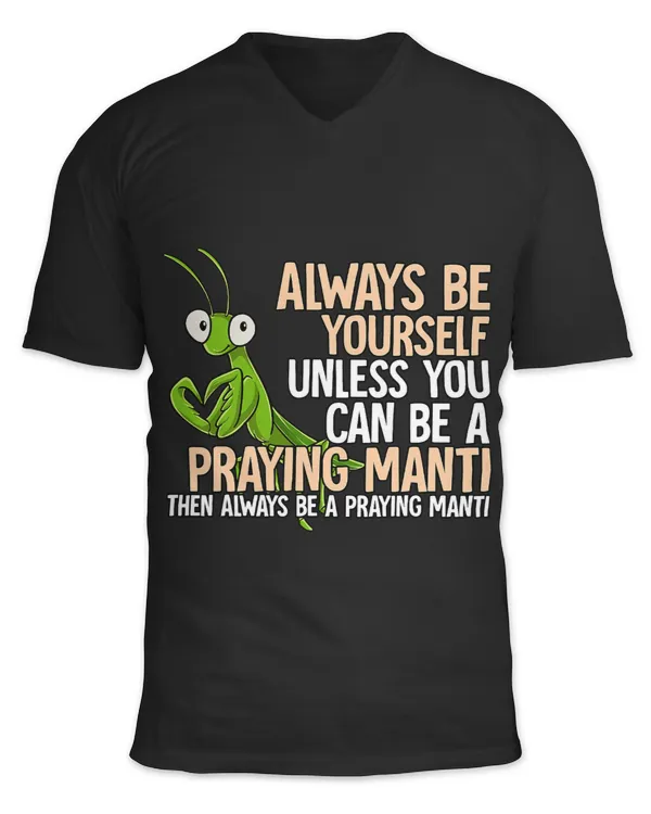 Always Be Yourself Unless You Can Be A Praying Manti