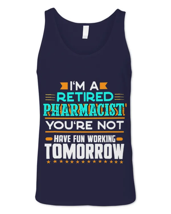 Cute Pharmacist Im a Retired Pharmacist Youre Not Funny Pharmacy Humor - Unisex Jersey Tank Unisex Jersey Tank