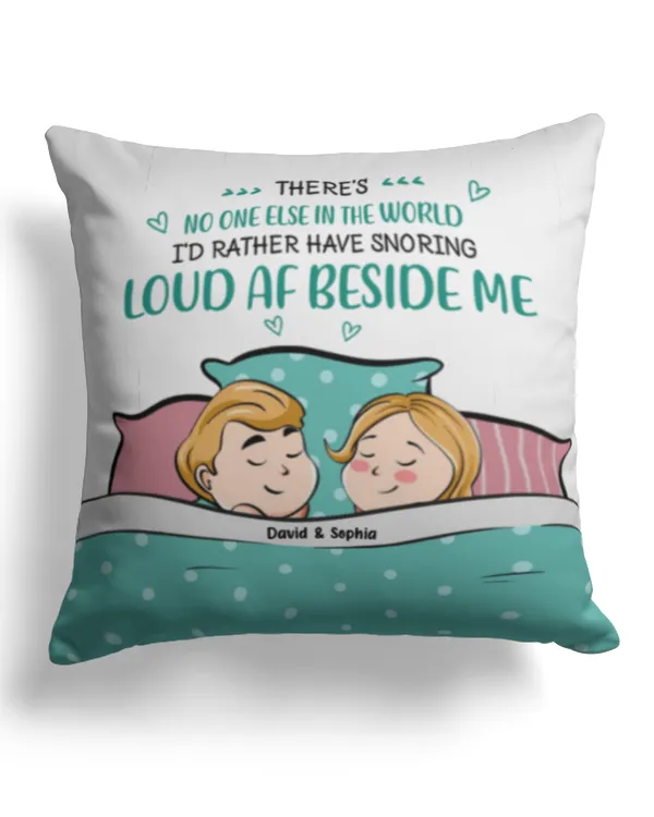 No One I'd Rather Snoring Loud Beside Me 2 - Personalized Pillow, Gift For Girlfriend, Gift Idea For Girlfriend