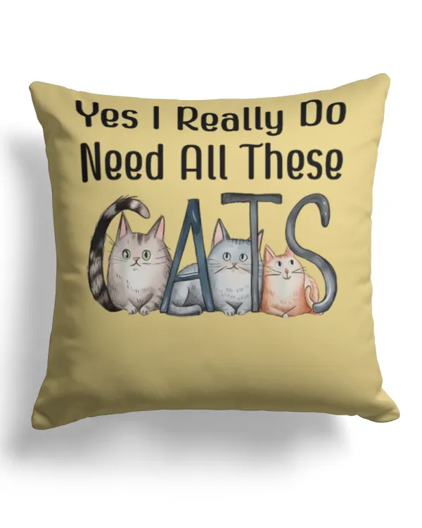 Yes I Really Do Need All These Cats Funny Cat Lovers Cat Mom TShirt - Cotton Drill Pillow (Dual Sided) Cotton Drill Pillow (Dual Sided)