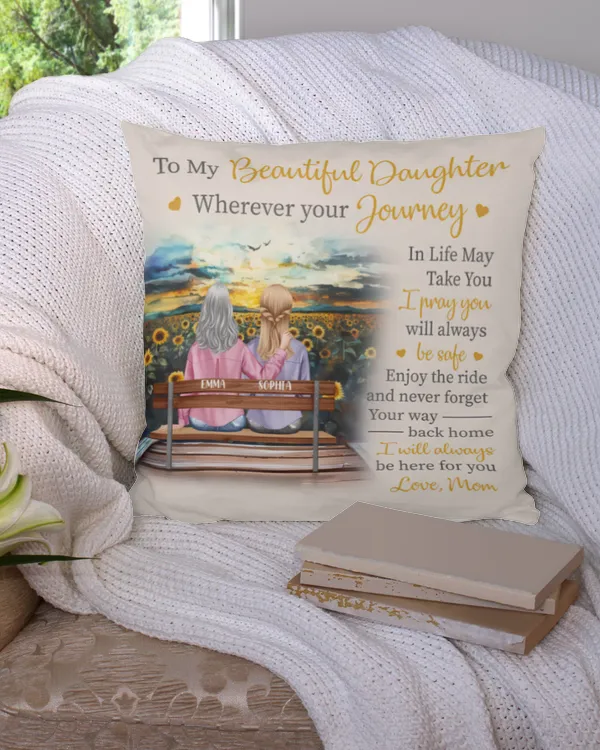 To My Beautiful Daughter Be Here For You - Personalized Pillow, Gifts For Daughter, Gifts Idea For Daughter