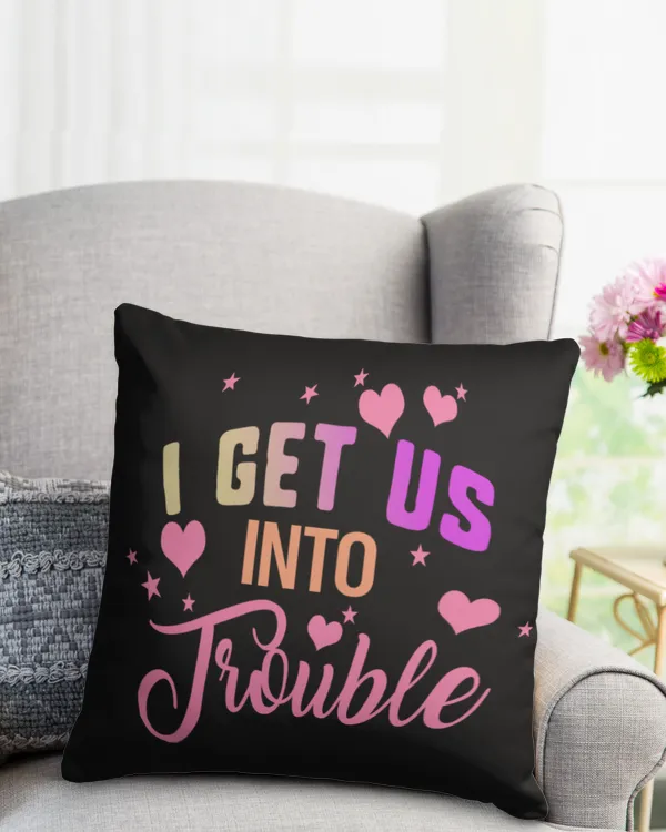 I Get Us Into Trouble Funny Best Friend Gift Shirt Apparel Pillow Wall Decoration Drinkware v21