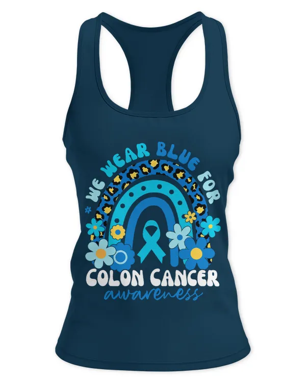 Colon Cancer In March We Wear Blue For Colon Cancer Awareness Rainbow - Women's Ideal Racerback Tank Women's Ideal Racerback Tank