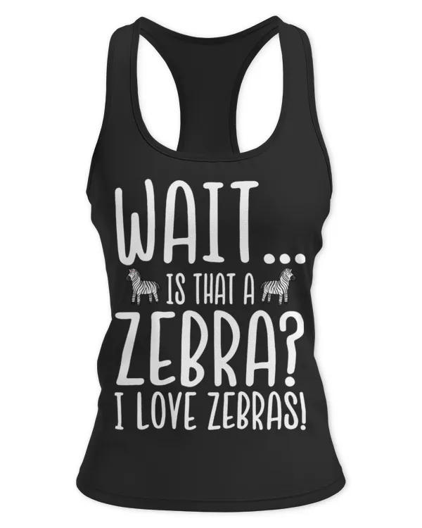 Cute Zebra Lover Is That a Zebra I Love Zebras