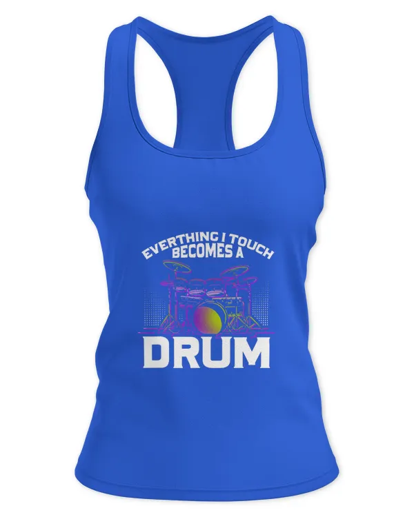 Everything I Touch Becomes Drum Drums Drum Kits Drummer - Women's Ideal Racerback Tank Women's Ideal Racerback Tank