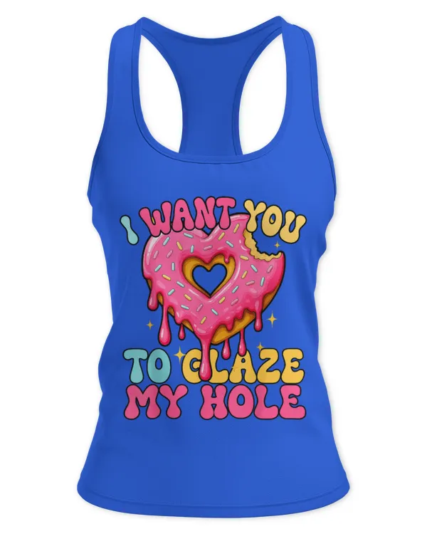 I Want You To Glaze My Sexy Couples Joke Donut Hole Romantic - Women's Ideal Racerback Tank Women's Ideal Racerback Tank