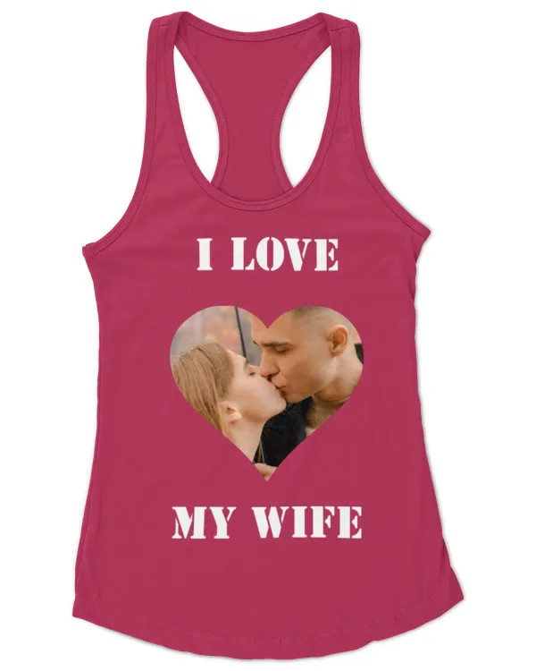I Love My Wife Heart Custom Personalized Photo T-Shirt, Gifts for Wife, Gift idea for Wife - Women's Ideal Racerback Tank Women's Ideal Racerback Tank