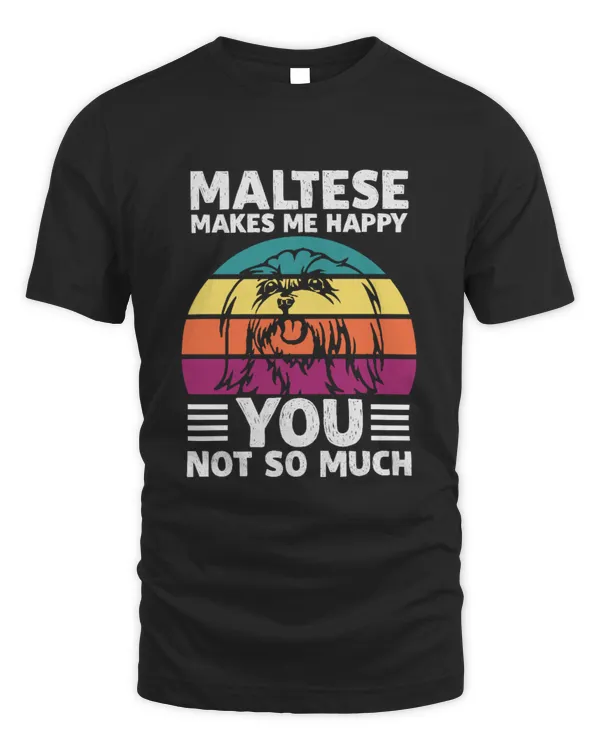 MALTESE MAKES ME HAPPY