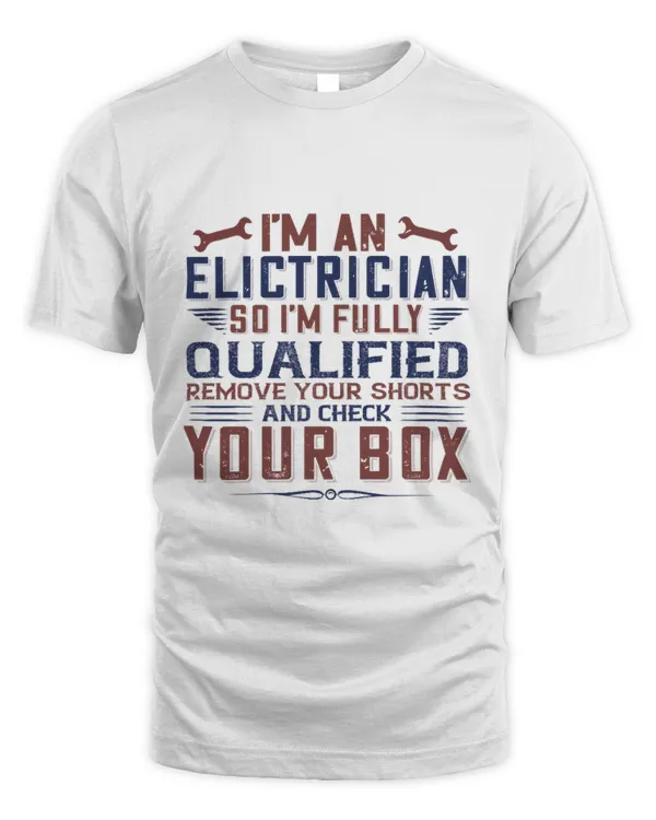 I 'M AN ELECTRICIAN SO I'M FULLY QUALIFIED REMOVE YOUR SHORTS AND CHECK YOUR BOX-01