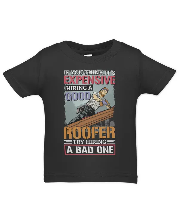 It’S Expensive Hiring A Good Roofer Roofing Roofer - Infant Jersey T-Shirt Infant Jersey T-Shirt