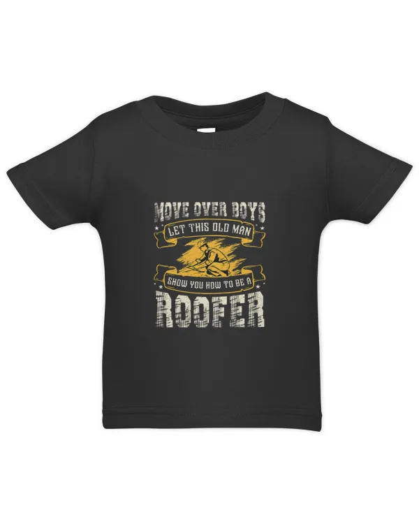 Move Over Boys Let This Old Man Show You How To Be A Roofer - Infant Jersey T-Shirt Infant Jersey T-Shirt