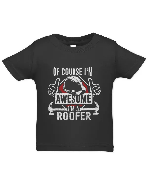 Funny Roofer Gift Of Course Im Awesome Im A Roofer - Infant Jersey T-Shirt Infant Jersey T-Shirt