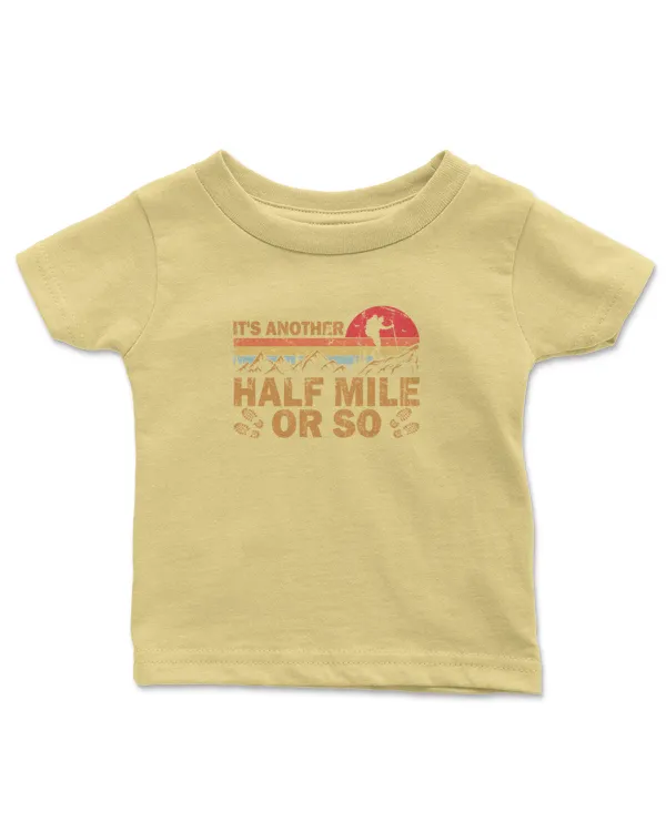 It's Another Half Mile Or So T-Shirt - Hiking ( Hiking Trails ) - Infant Jersey T-Shirt Infant Jersey T-Shirt