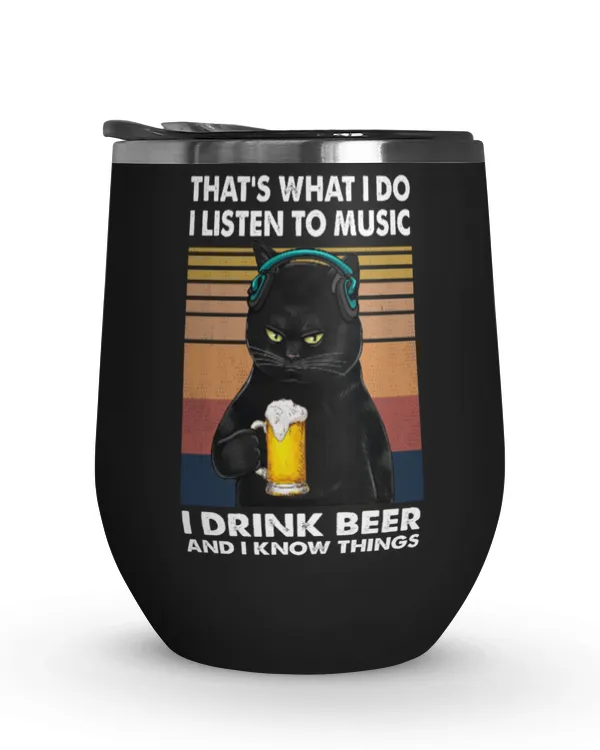 Miah916a That's What I Do I Listen To Music I Drink Beer And I Know Things cat Drinkware