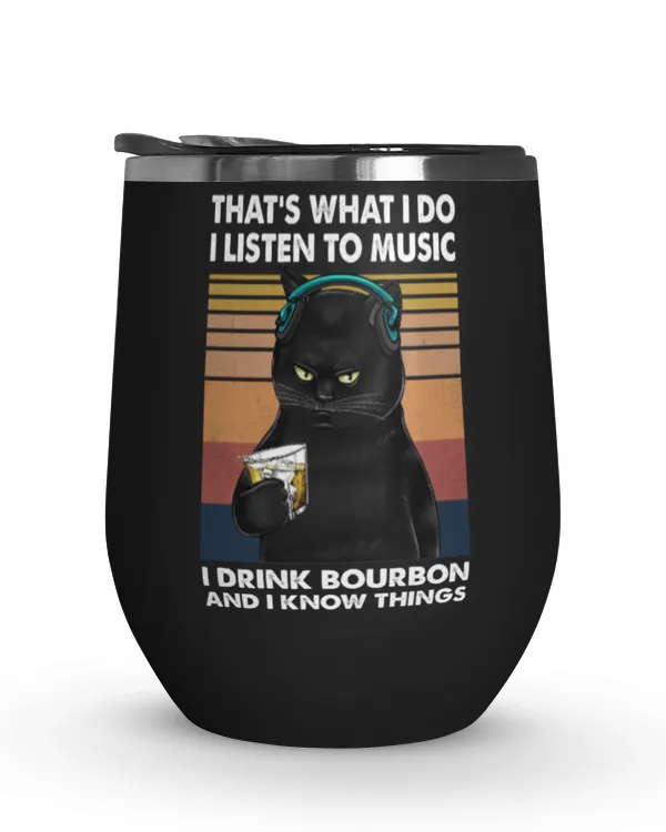 Miah917a That's What I Do I Listen To Music I Drink Bourbon And I Know Things Cat Drinkware