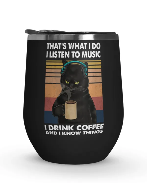 Miah919a That's What I Do I Listen To Music I Drink Coffee And I Know Things cat