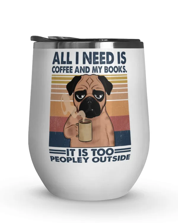 ETT499 Dog All I Nees Is Coffee And My Books It Is Too Peopley Outside