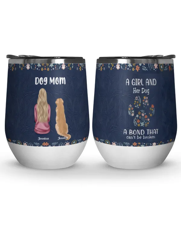 A Girl And Her Dog A Bond That Cant Be Broken - Personalized Wine Tumbler, Gift For Dog Lovers, Gift Idea For Dog Lovers