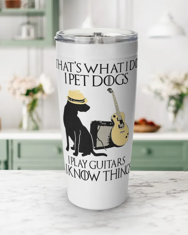 ETT516 That's What I Do I Pet Dogs I Play Guitars And I Know Things